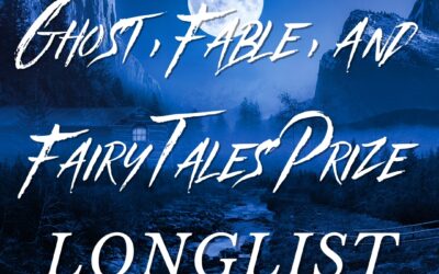 Fractured Lit Ghost, Fable, and Fairy Tales Prize  Judged by Dan Chaon Longlist