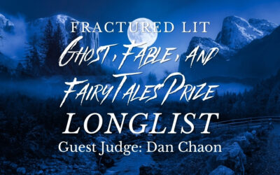 Ghost, Fable, and Fairy Tales Prize Judged by Dan Chaon Longlist
