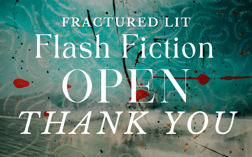2025 fractured lit flash fiction open: CLOSED
