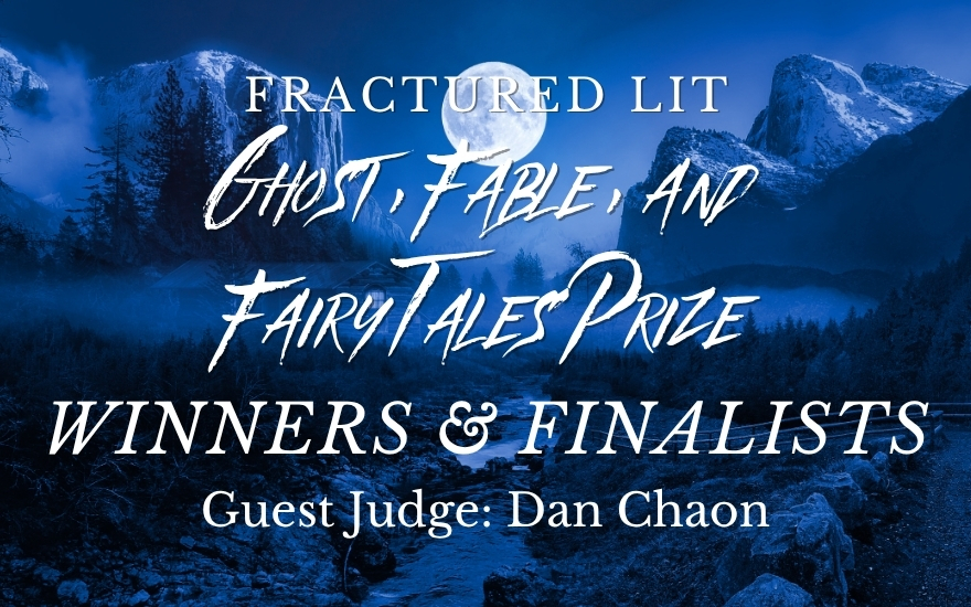 Ghost, Fable, and Fairy Tales Prize  Judged by Dan Chaon Winners and Shortlist
