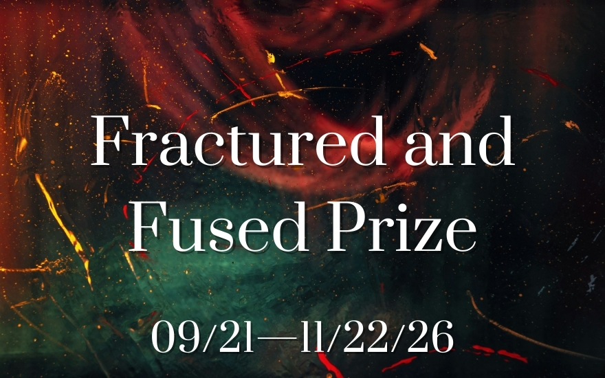 2026 Fractured & Fused Prize: September 21, 2026 to November 22, 2026